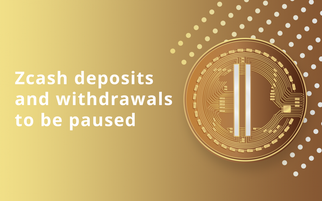 Zcash Deposits and Withdrawals to Be on Maintenance